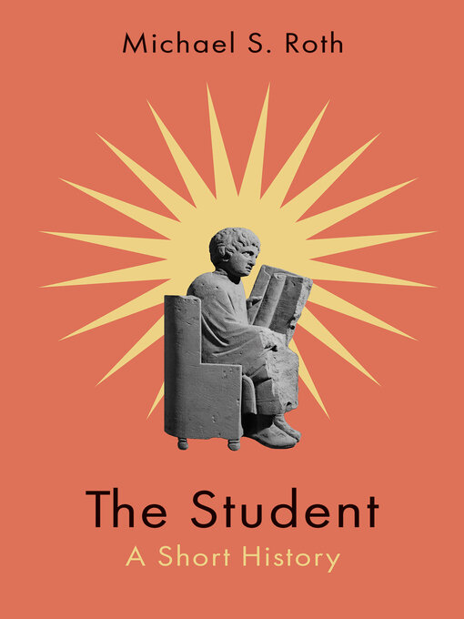 Title details for The Student by Michael S. Roth - Available